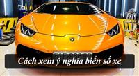 Cách xem ý nghĩa biển số xe mới nhất 2020