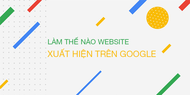 Cách đưa Website lên Google đơn giản mà hiệu quả